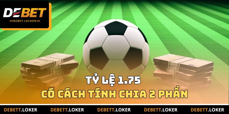 Tỷ lệ 1.75 có cách tính được chia thành 2 phần